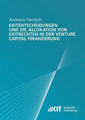 Exitentscheidungen und die Allokation von Exitrechten in der Venture Capital Finanzierung 1