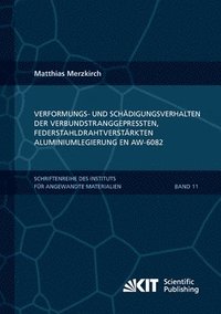 bokomslag Verformungs- und Schädigungsverhalten der verbundstranggepressten, federstahldrahtverstärkten Aluminiumlegierung EN AW-6082