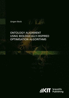 Jürgen Bock - Ontology Alignment using Biologically-inspired Optimisation Algorithms, Häftad