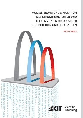 Nico Christ - Modellierung und Simulation der Stromtransienten und U-I-Kennlinien organischer Photodioden und Solarzellen, Häftad