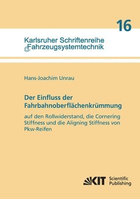 Hans-Joachim Unrau - Einfluss der Fahrbahnoberflächenkrümmung auf den Rollwiderstand, die Cornering Stiffness und die Aligning Stiffness von Pkw-Reifen, Häftad