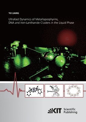 bokomslag Ultrafast Dynamics of Metalloporphyrins, DNA and Iron-Lanthanide Clusters in the Liquid Phase