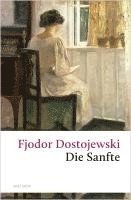 Fjodor Michailowitsch Dostojewski - Die Sanfte, Inbunden