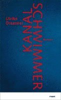 Ulrike Draesner - Kanalschwimmer, Inbunden