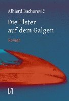 Alhierd Bacharevic - Die Elster auf dem Galgen, Inbunden