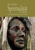 Matthew Fox - Die verborgene Spiritualität des Mannes, Inbunden
