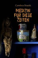 Cambra Skadé - Medizin für diese Zeiten, Inbunden