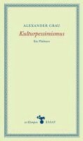 Alexander Grau - Kulturpessimismus, Inbunden
