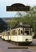 bokomslag Die Leipziger Straßenbahn in den Sechziger- und Siebzigerjahren