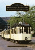 Ag Historische Nahverkehrsmittel Leipzig E. v. - Die Leipziger Straßenbahn in den Sechziger- und Siebzigerjahren, Häftad