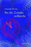 Amanda Wurm - Bis die Zeituhr stillsteht, Häftad