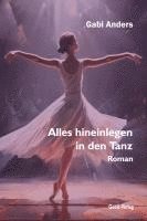 bokomslag Alles hineinlegen in den Tanz