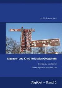 bokomslag Migration Und Krieg Im Lokalen Gedaechtnis. Beitraege Zur Staedtischen Erinnerungskultur Zentraleuropas