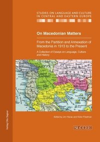 bokomslag On Macedonian Matters: from the Partition and Annexation of Macedonia in 1913 to the Present