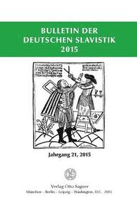 bokomslag Bulletin Der Deutschen Slavistik 2015. Jahrgang 21, 2015