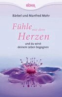 Bärbel Mohr, Manfred Mohr - Fühle mit dem Herzen  und du wirst deinem Leben begegnen, Häftad