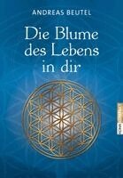 Andreas Beutel - Die Blume des Lebens in dir, Häftad