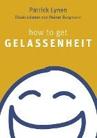 Patrick Lynen - How to get Gelassenheit, Inbunden