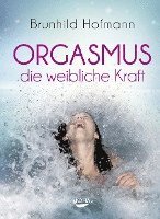 bokomslag Orgasmus - die weibliche Kraft