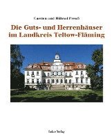 bokomslag Die Guts- und Herrenhäuser im Landkreis Teltow-Fläming