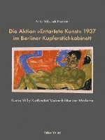 bokomslag Die Aktion »Entartete Kunst« 1937 im Berliner Kupferstichkabinett