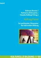 bokomslag Auftrag Kunst  Zur politischen Dimension der kulturellen Bildung