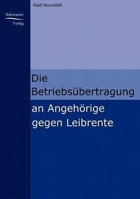 bokomslag Die Betriebsbertragung an Angehrige gegen Leibrente