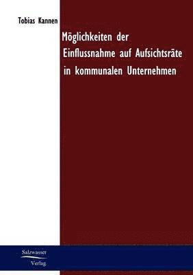 bokomslag Moeglichkeiten der Einflussnahme auf Aufsichtsrate in kommunalen Unternehmen