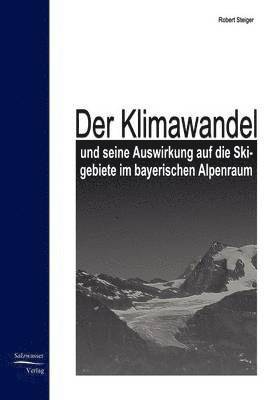 Der Klimawandel und seine Auswirkung auf die Skigebiete im bayrischen Alpenraum 1