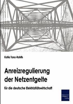 bokomslag Anreizregulierung der Netzentgelte fur die deutsche Elektrizitatswirtschaft