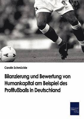 Carolin Schmückle - Bilanzierung und Bewertung von Humankapital am Beispiel des Profifußballs in Deutschland, Häftad