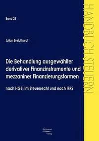 bokomslag Die Behandlung ausgewahlter derivativer Finanzinstrumente und mezzaniner Finanzierungsformen nach HGB, im Steuerrecht und nach IFRS