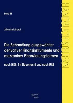 bokomslag Die Behandlung ausgewahlter derivativer Finanzinstrumente und mezzaniner Finanzierungsformen nach HGB, im Steuerrecht und nach IFRS