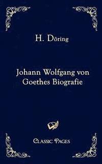 bokomslag Johann Wolfgang Von Goethes Biografie
