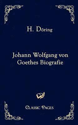 H D Ring, H Doring, H. D. Ring, H. Doring, H. Döring - Johann Wolfgang Von Goethes Biografie, Häftad