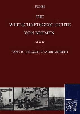 Die Wirtschaftsgeschichte von Bremen vom 15. bis ins 19. Jahrhundert 1