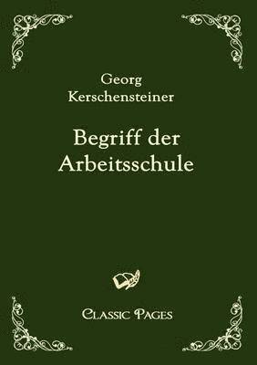 Georg Kerschensteiner - Begriff der Arbeitsschule, Häftad
