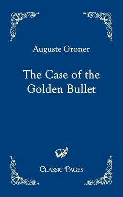 bokomslag The Case of the Golden Bullet