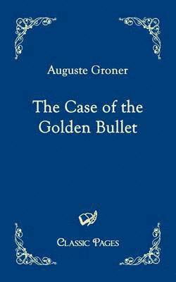 Case of the Golden Bullet