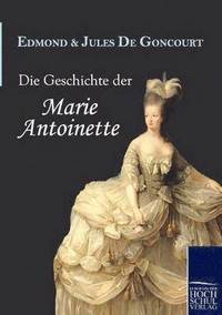 bokomslag Die Geschichte Der Marie Antoinette