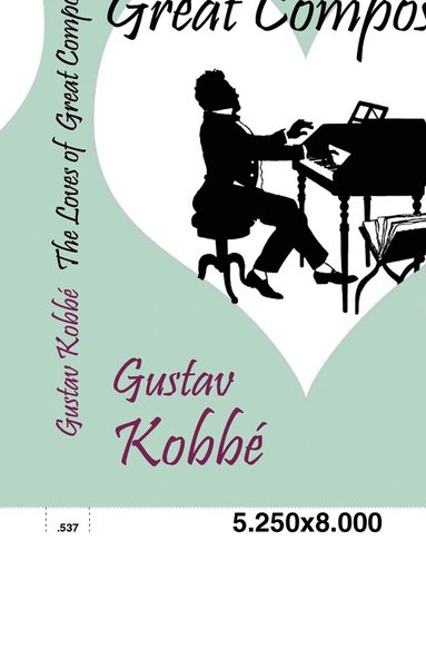 Gustav Kobbé - Loves of Great Composers, Häftad