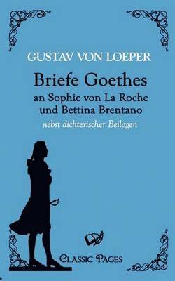 Briefe Goethes an Sophie von La Roche und Bettina Brentano 1