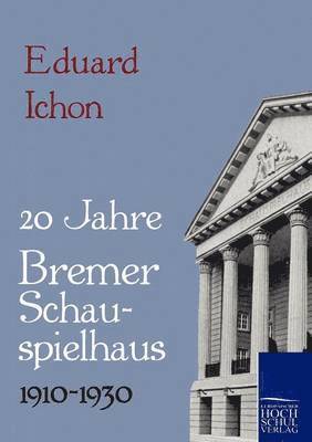 Zwanzig Jahre Bremer Schauspielhaus 1910-1930 1