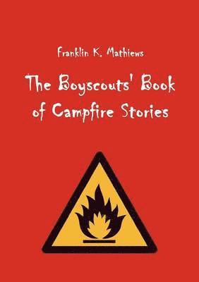 Franklin K Mathiews, Franklin K. Mathiews - Boyscouts' Book of Campfire Stories, Häftad