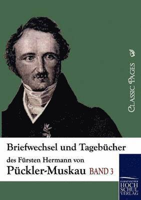 Briefwechsel und Tagebucher des Fursten Hermann von Puckler-Muskau 1