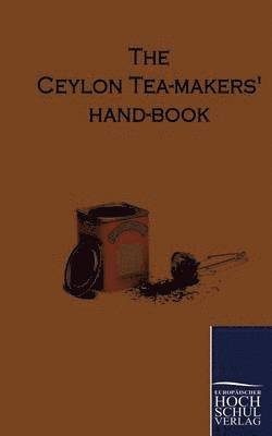 The Ceylon Tea-Makers Hand-Book 1