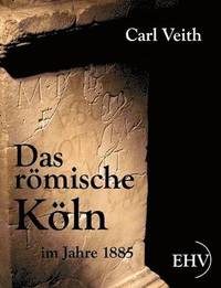 bokomslag Das rmische Kln im Jahre 1885