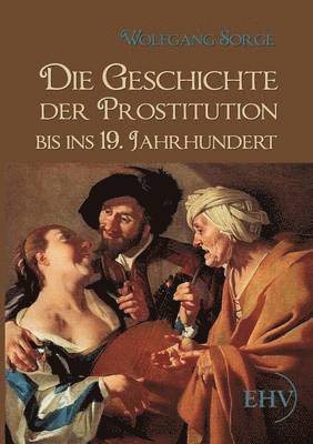 Wolfgang Sorge - Geschichte der Prostitution bis ins 19. Jahrhundert, Häftad