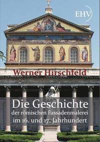 bokomslag Die Geschichte der roemischen Fassadenmalerei im 16. und 17. Jahrhundert