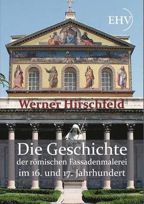 Die Geschichte der roemischen Fassadenmalerei im 16. und 17. Jahrhundert 1